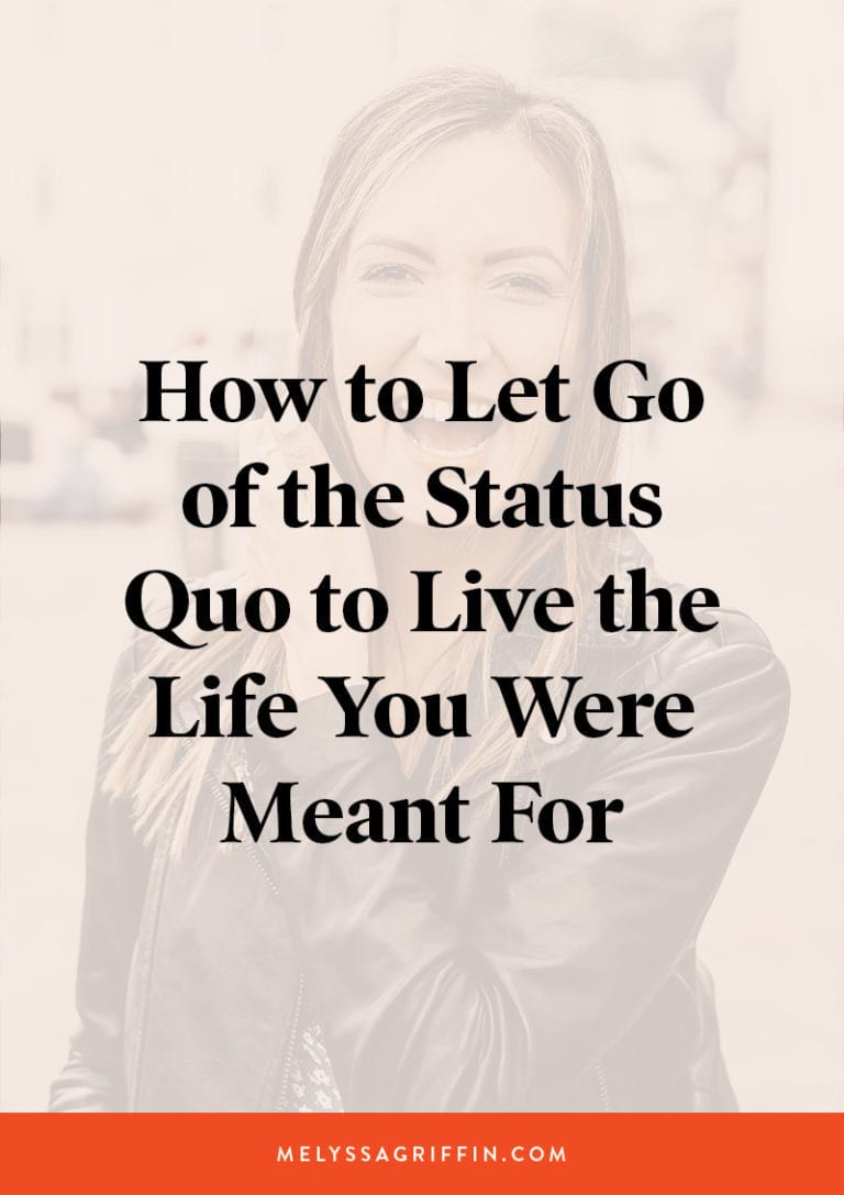 How to Let Go of the Status Quo to Live the Life You Were Meant For ...